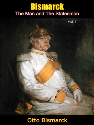 cover image of Bismarck, the Man and the Statesman Volume II